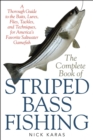 Image for The complete book of striped bass fishing: a thorough guide to the baits, lures, flies, tackle, and techniques for America&#39;s favorite saltwater game fish