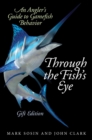 Image for Through the fish&#39;s eye: an angler&#39;s guide to gamefish behavior