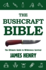 Image for The bushcraft bible: the ultimate guide to wilderness survival