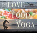 Image for For the Love of Food and Yoga: A Celebration of Mindful Eating and Being