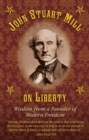 Image for John Stuart Mill on Tyranny and Liberty: Wisdom from a Founder of Modern Freedom