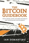 Image for Bitcoin Guidebook: How to Obtain, Invest, and Spend the World&#39;s First Decentralized Cryptocurrency