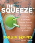 Image for The squeeze: simply RAWnchy detox juices, smoothies, clean eats &amp; treats