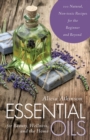 Image for Essential oils for beauty, wellness, and the home: 100 natural, non-toxic recipes for the beginner and beyond
