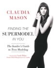 Image for Finding the supermodel in you: the insider&#39;s guide to teen modeling