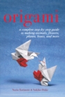 Image for Origami: a complete step-by-step guide to making animals, flowers, planes boats, and more