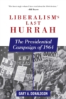 Image for Liberalism&#39;s Last Hurrah: The Presidential Campaign of 1964