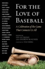 Image for For the love of baseball: a celebration of the game that connects us all