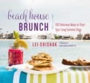 Image for Beach house brunch  : 100 delicious ways to start your long summer days