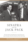 Image for Sinatra and the Jack Pack  : the extraordinary friendship between Frank Sinatra and John F. Kennedy