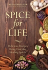 Image for Spice for life  : delicious recipes using everyday healing spices