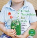 Image for Green smoothies for kids: teach your children to enjoy healthy eating