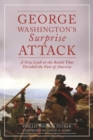 Image for George Washington&#39;s surprise attack  : a new look at the battle that decided the fate of America