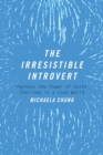 Image for The irresistible introvert: harness the power of quiet charisma in a loud world