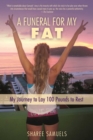 Image for Funeral for My Fat: My Journey to Lay 100 Pounds to Rest