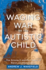 Image for Waging War On the Autistic Child: The Arizona 5 and the Legacy of Baron Von Munchausen