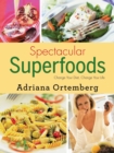 Image for Spectacular Superfoods: Change Your Diet, Change Your Life