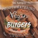 Image for Mouthwatering Vegan Burgers: 100 Amazing Recipes That Give an Old Classic a New Twist