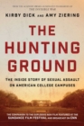 Image for Hunting Ground: The Inside Story of Sexual Assault on American College Campuses