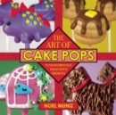 Image for The art of cake pops  : 75 dangerously delicious designs