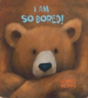 Image for I Am So Bored!