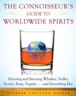 Image for Connoisseur&#39;s Guide to Worldwide Spirits: Selecting and Savoring Whiskey, Vodka, Scotch, Rum, Tequila . . . and Everything Else