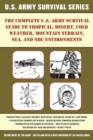 Image for The complete U.S. Army survival guide to tropical, desert, cold weather, mountain terrain, sea, and NBC environments
