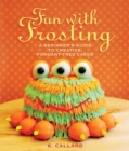Image for Fun with frosting: a beginner&#39;s guide to decorating creative, fondant-free cakes