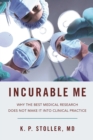 Image for Incurable me: why the best medical research does not make it into clinical practice