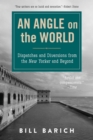 Image for An Angle on the World: Dispatches and Diversions from the New Yorker and Beyond