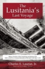 Image for The Lusitania&#39;s Last Voyage : Being a Narrative of the Torpedoing and Sinking of the RMS Lusitania by a German Submarine off the Irish Coast May 7, 1915