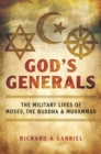Image for God&#39;s Generals: The Military Lives of Moses, the Buddha, and Muhammad
