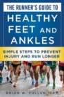 Image for The Runner&#39;s Guide to Healthy Feet and Ankles : Simple Steps to Prevent Injury and Run Stronger