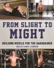 Image for From Slight to Might : Building Muscle for the Hardgainer