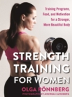 Image for Strength Training for Women: Training Programs, Food, and Motivation for a Stronger, More Beautiful Body