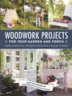 Image for Woodwork Projects for Your Garden and Porch: Simple, Functional, and Rustic Decor You Can Build Yourself