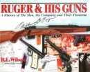 Image for Ruger and His Guns: A History of the Man, the Company &amp; Their Firearms
