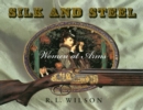 Image for Silk and Steel: Women at Arms