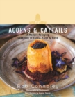 Image for Acorns &amp; Cattails: A Modern Foraging Cookbook of Forest, Farm &amp; Field