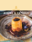 Image for Acorns &amp; Cattails : A Modern Foraging Cookbook of Forest, Farm &amp; Field