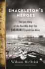 Image for Shackleton&#39;s Heroes : The Epic Story of the Men Who Kept the Endurance Expedition Alive