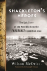 Image for Shackleton&#39;s Heroes: The Epic Story of the Men Who Kept the Endurance Expedition Alive
