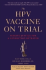 Image for The HPV Vaccine On Trial : Seeking Justice For A Generation Betrayed