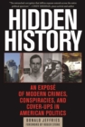 Image for Hidden History: An Expose of Modern Crimes, Conspiracies, and Cover-ups in American Politics