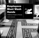 Image for Employees Must Wash Hands: A Bathroom Reader in Pictures.