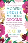 Image for Modern Brides &amp; Modern Grooms : A Guide to Planning Straight, Gay, and Other Nontraditional Twenty-First-Century Weddings