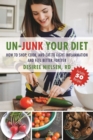Image for Un-junk Your Diet: How to Shop, Cook, and Eat to Fight Inflammation and Feel Better Forever