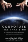 Image for Corporate Ties That Bind : An Examination of Corporate Manipulation and Vested Interest in Public Health