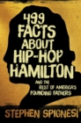 Image for 499 Facts About Hip-hop Hamilton and the Rest of America?s Founding Fathers: 499 Facts About Hop-hop Hamilton and America&#39;s First Leaders