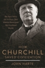 Image for How Churchill Saved Civilization : The Epic Story of 13 Years That Almost Destroyed the Civilized World